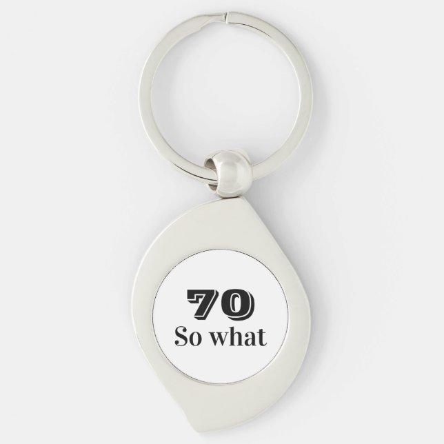 70 so what Funny Saying 70th Birthday Key Ring (Front)