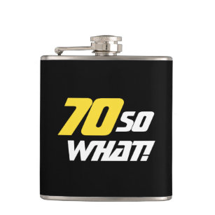 70 So what Motivational Funny 70th Birthday Hip Flask