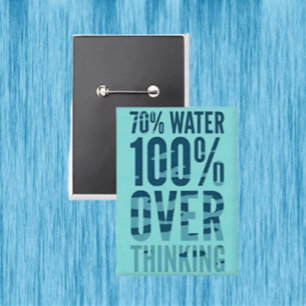 70% Water 100% Overthinking Button