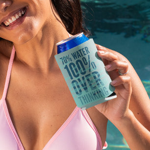 70% Water 100% Overthinking Can Cooler