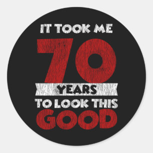 70 Year Old Bday Took Me Look Good 70th Birthday Classic Round Sticker