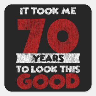 70 Year Old Bday Took Me Look Good 70th Birthday Square Sticker