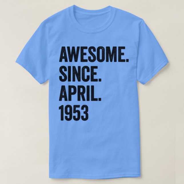 70 Years Awesome Since April 1953 70th Birthday T-Shirt (Design Front)