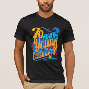 70 Years Young and Still Crushing It, Seventy T-Shirt