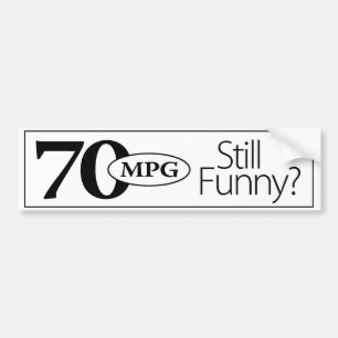 70mpg Still Funny? Bumper Sticker
