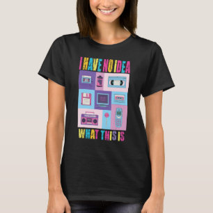 70s 80s 90s outfit Men Women Kid I Have No Idea Wh T-Shirt