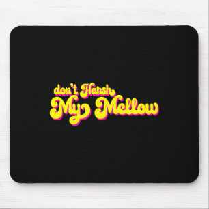 70's Don't Harsh My Mellow Funny Saying Mouse Pad