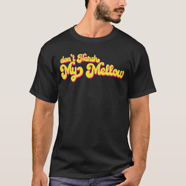 70's Don't Harsh My Mellow  Saying T-Shirt (Front)