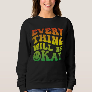 70s Smile Face Retro Groovy Everything Will Be Oka Sweatshirt