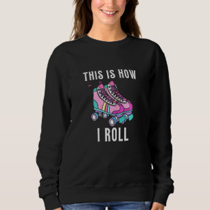 70s This Is How I Roll Vintage Retro Roller Skates Sweatshirt