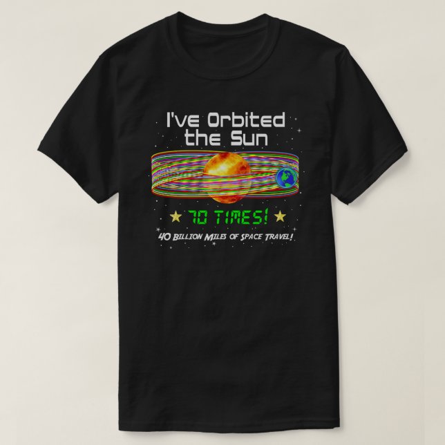 70th Birthday! 70th Orbit of the Sun! T-Shirt (Design Front)