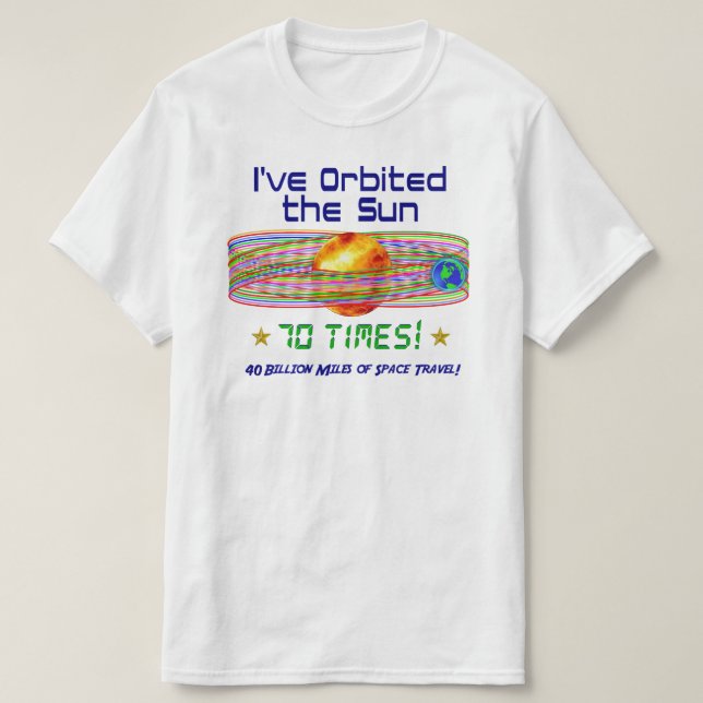 70th Birthday! 70th Orbit of the Sun! T-Shirt (Design Front)