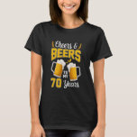 70th Birthday Beer Lover Cheers And Beers To My 70 T-Shirt<br><div class="desc">70th Birthday Beer Lover Cheers And Beers To My 70 Years</div>