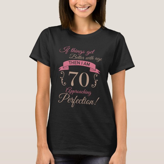 70th Birthday Better With Age T-Shirt (Front)