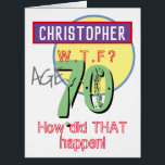 70th Birthday Card - WTF Design<br><div class="desc">Celebrate a birthday with a personalised card showing name and birthday age. Funny message says "How did THAT happen!". Add your own personal message inside too. 70 years old.</div>