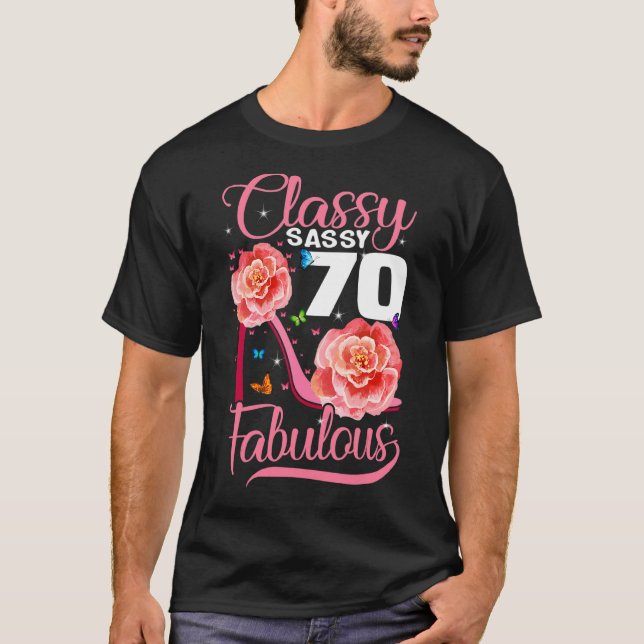 70th Birthday  Classy Sassy 70 Fabulous Flower Hig T-Shirt (Front)
