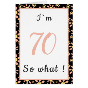 70th Birthday Funny I`m 70 so what Motivational