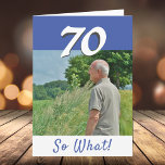 70th Birthday Funny Positive Photo Personalised Card<br><div class="desc">70th birthday custom greeting card for someone celebrating 70th birthday. It comes with a funny and motivational quote 70 So What! and is perfect for a person with a sense of humour. The card is in blue and white colours. Insert your photo into the template. You can also change the...</div>