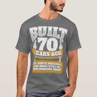 70th birthday gift idea Built 70 years ago   T-Shirt