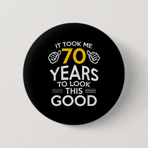 70th Birthday Gift Took Me 70 Years Old  6 Cm Round Badge