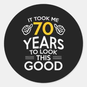 70th Birthday Gift Took Me 70 Years Old Classic Round Sticker