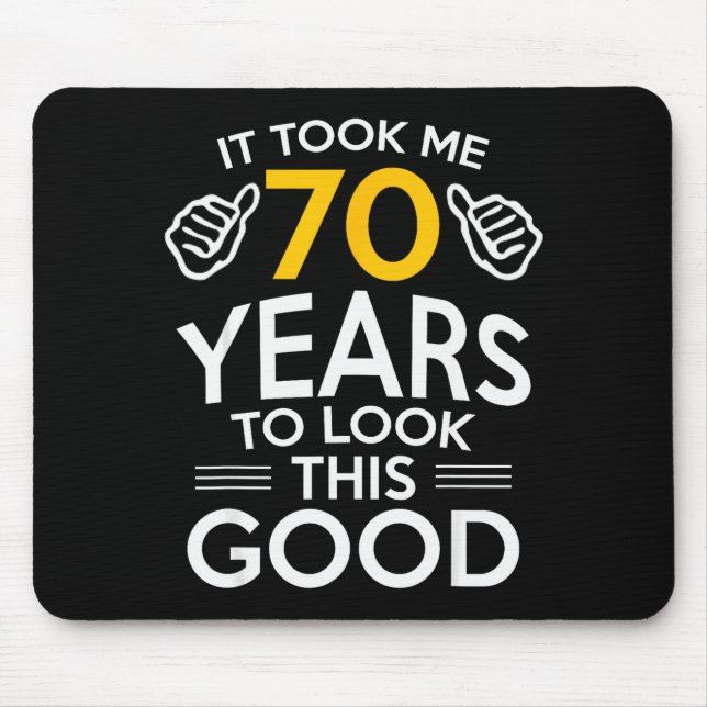 70th Birthday Gift Took Me 70 Years Old  Mouse Pad (Front)
