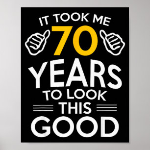 70th Birthday Gift Took Me 70 Years Old Poster