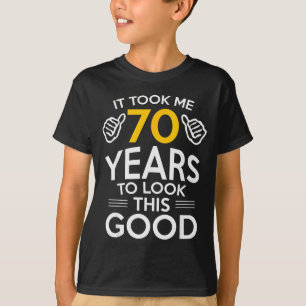 70th Birthday Gift Took Me 70 Years Old  T-Shirt