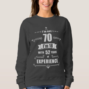 70th birthday - I'm not 70, i'm 18 with 52 years e Sweatshirt
