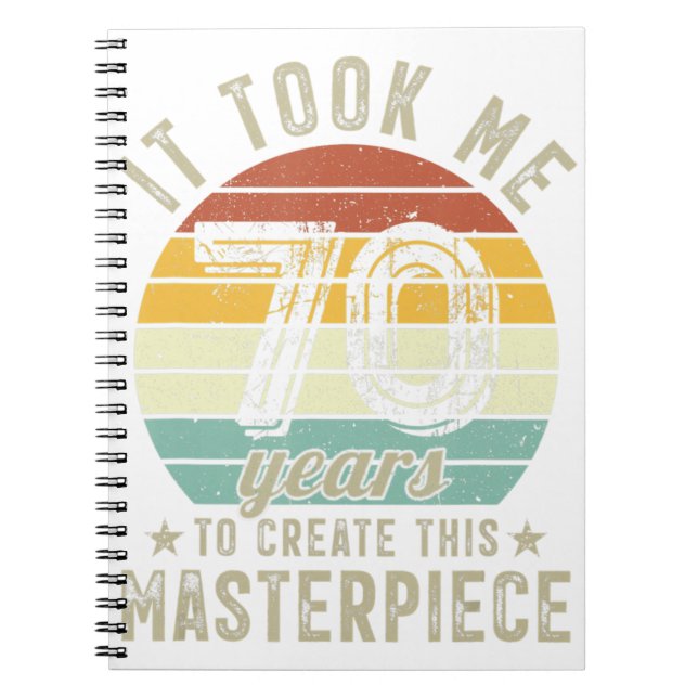 70th Birthday It Took Me 70 Years To Create This M Notebook (Front)