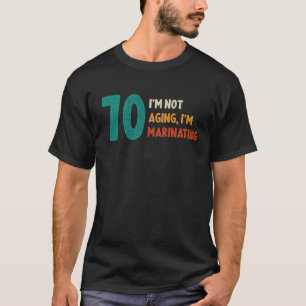 70th Birthday Not Aging Marinating 70 Years Old Bd T-Shirt