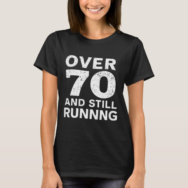 70th Birthday Older Runners Over The Hill 70 Runni T-Shirt (Front)
