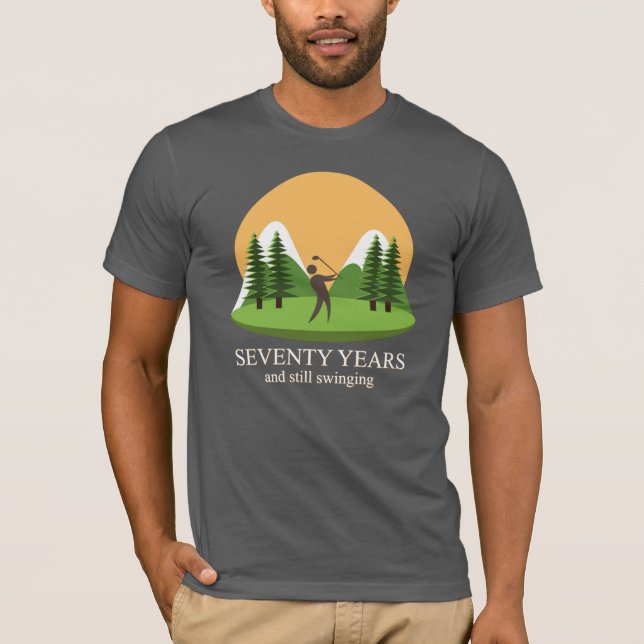 70th Birthday Seventy Years & Still Swinging Golf T-Shirt (Front)