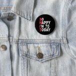 70th Birthday So Happy I'm 70 Today Funny Gift 6 Cm Round Badge<br><div class="desc">happy, sarcastic, birthday, giftidea, fathersday, funny, yearsold, mum, , humour, family</div>
