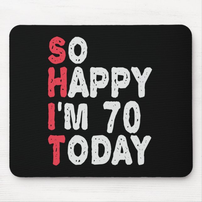 70th Birthday So Happy I'm 70 Today Funny Gift Mouse Pad (Front)