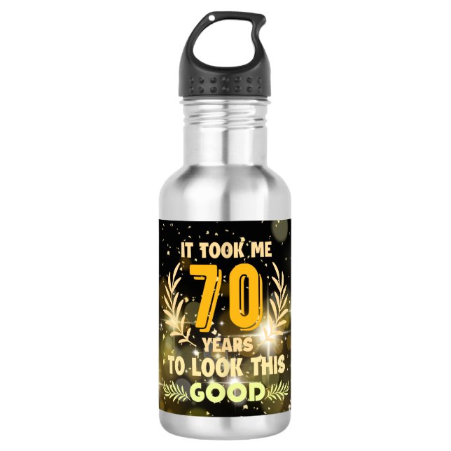 70th Birthday took me 70 years to look this good 532 Ml Water Bottle (Front)