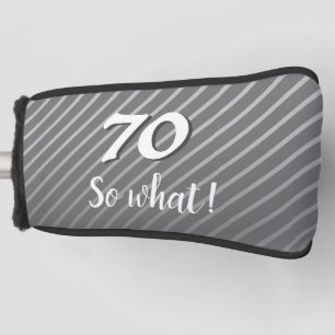 70th so What Elegant Grey Stripe 70th Birthday Golf Head Cover