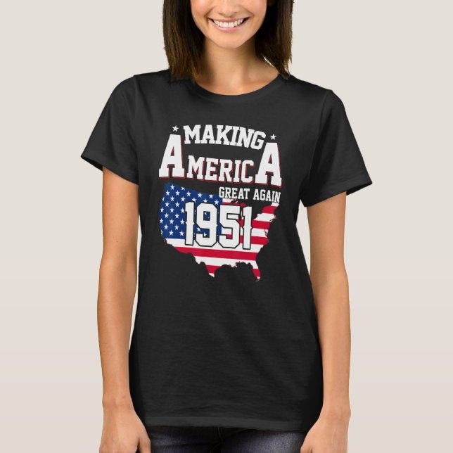 71st Birthday Making America Great Since 1951 T-Shirt (Front)