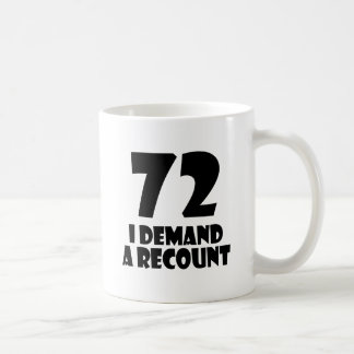 72 I Demand A Recount Birthday Designs Coffee Mug