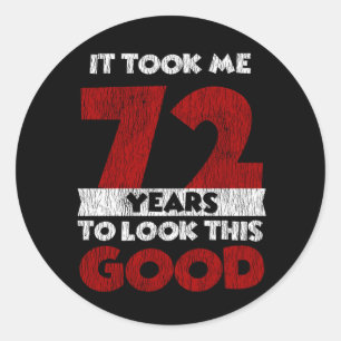 72 Year Old Bday Took Me Look Good 72nd Birthday Classic Round Sticker
