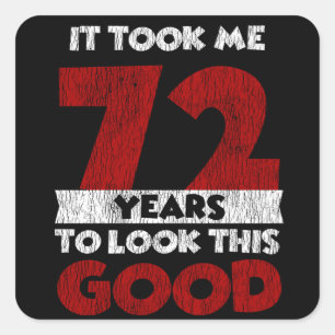 72 Year Old Bday Took Me Look Good 72nd Birthday Square Sticker