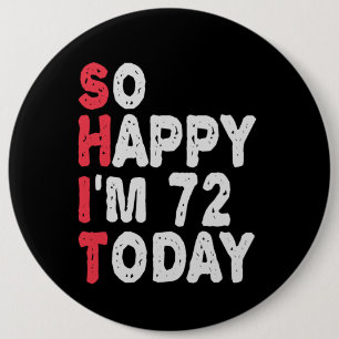 72nd Birthday So Happy I'm 72 Today Funny Gift 6 Cm Round Badge