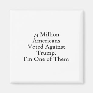 73 Million American Voted Against Trump Anti-trump Magnet