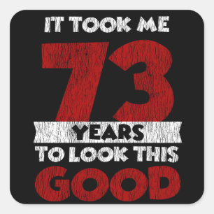 73 Year Old Bday Took Me Look Good 73rd Birthday Square Sticker