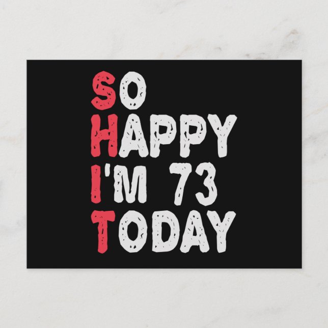 73rd Birthday So Happy I'm 73 Today Funny Gift Postcard (Front)