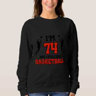 74th Birthday 74 Years Old Basketball Player Birth Sweatshirt