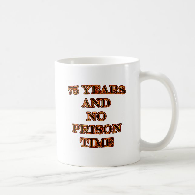 75 and no prison time coffee mug (Right)