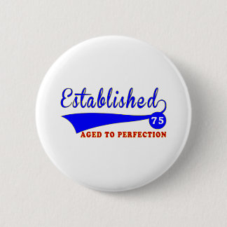 75 Birthday Aged To Perfection 6 Cm Round Badge