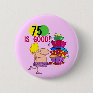 75 is Good Birthday Tshirts and Gifts 6 Cm Round Badge