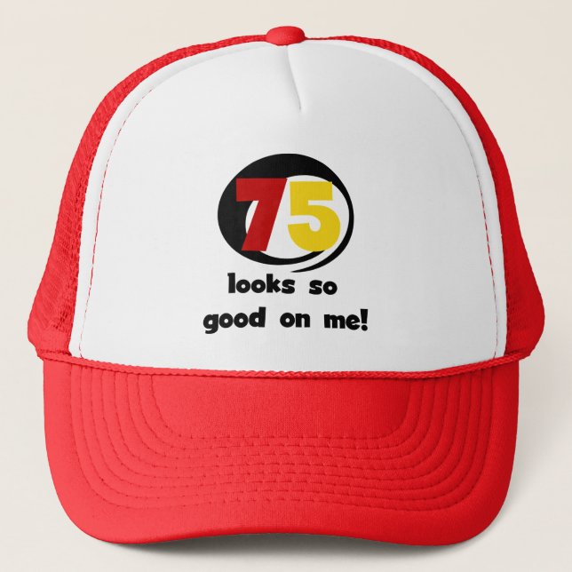 75 Looks So Good On Me T-shirts and Gifts Trucker Hat (Front)